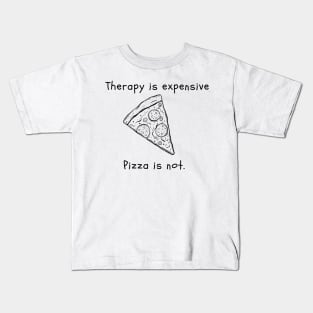 Therapy is expensive. Pizza is not. Kids T-Shirt